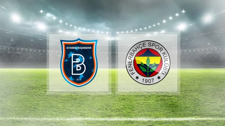 Fenerbahçe - Başakşehir